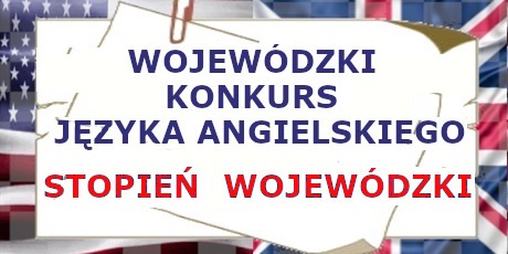 WOJEWÓDZKI KONKURS JĘZYKA ANGIELSKIEGO-STOPIEŃ WOJEWÓDZKI